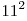 11^2