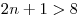 2n + 1 > 8