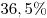 36,5\%