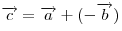 \overrightarrow c = \overrightarrow a + ( - \overrightarrow b)
