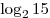\log _2 15