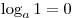 \log _a 1 = 0