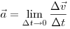  \vec a = \lim _{\Delta t \to 0 } \frac{{\Delta \vec
v}}{{\Delta t}} 