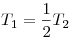 T_1  = \frac{1}{2}T_2 