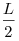 \frac{L}{2}