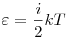 \varepsilon _{}  = \frac{i}{2}kT