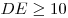 DE
\ge 10