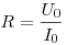 R =\frac{U_0}{I_0} 