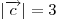 \left| {\overrightarrow c } \right| = 3