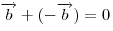 \overrightarrow b + ( - \overrightarrow b) = 0