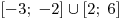 [ - 3;\; - 2] \cup [2;\;6]