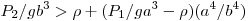  P_2/gb^3 > \rho + (P_1/ ga^3 - \rho) (a^4/b^4) 