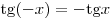 {\mathop{\rm tg}\nolimits} ( - x) = - {\mathop{\rm tg}\nolimits} x