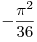 
- \frac{{\pi ^2 }}{{36}}
