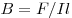 B = F/Il 