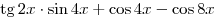 \mathop \tg 2x \cdot \sin 4x + \cos 4x -
\cos 8x