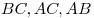 BC,{\rm{ }}AC,{\rm{ }}AB