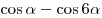 \cos \alpha  - \cos 6\alpha
