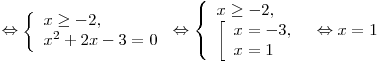  \Leftrightarrow \left\{ \begin{array}{l} x \ge  - 2, \\ x^2  + 2x - 3 = 0 \\\end{array} \right. \Leftrightarrow \left\{ \begin{array}{l} x \ge  - 2, \\\left[ \begin{array}{l} x =  - 3, \\ x = 1 \\\end{array} \right. \\\end{array} \right. \Leftrightarrow x = 1