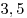 3,5