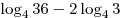\log _4 36 - 2\log _4 3