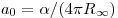 a_0  = \alpha /(4\pi R_\infty  )