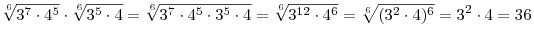 \sqrt[6]{{3^7  \cdot 4^5 }} \cdot \sqrt[6]{{3^5  \cdot 4}} =
\sqrt[6]{{3^7  \cdot 4^5  \cdot 3^5  \cdot 4}} = \sqrt[6]{{3^{12} 
\cdot 4^6 }} = \sqrt[6]{{(3^2  \cdot 4)^6 }} = 3^2  \cdot 4 = 36