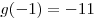 g( - 1) =  - 11