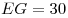 EG = 30