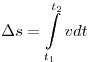 \Delta s = \int\limits_{t_1 }^{t_2 } {vdt} 