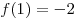 f(1) = - 2