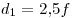d_1 = 2,\!5f