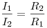  \frac{I_1}{I_2} = \frac{R_2}{R_1} 