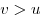 v > u