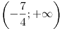 \left( -\frac{7}{4}; +\infty \right)