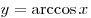 y = \arccos x