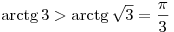 \mathop \arctg 3 > \mathop \arctg \sqrt 3  = \frac{\pi
}{3}