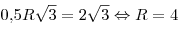 0,\!5R\sqrt 3  = 2\sqrt 3  \Leftrightarrow R = 4