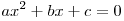 ax^2 + bx + c = 0