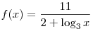 f(x) = \frac{{11}}{{2 + \log _3 x}}