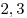 2,3