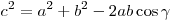 c^2  = a^2  + b^2  - 2ab\cos \gamma 