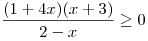 \frac{(1+4x)(x+3)}{2-x} \ge 0