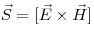 \vec S = [\vec E \times \vec H]