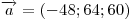 \overrightarrow
a  = ( - 48;64;60)