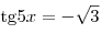 {\mathop{\rm tg}\nolimits} 5x = - \sqrt 3 