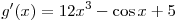 g'(x) = 12x^3 - \cos x + 5