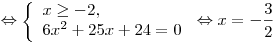  \Leftrightarrow \left\{ \begin{array}{l} x \ge  - 2, \\ 6x^2  + 25x + 24 = 0 \\\end{array} \right. \Leftrightarrow x =  - \frac{3}{2}
