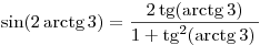 \sin (2 \mathop \arctg 3) = \frac{2 \mathop \tg (\mathop \arctg 3)}{1 + \mathop \tg ^2 (\mathop \arctg 3)}