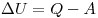 \Delta U = Q - A
